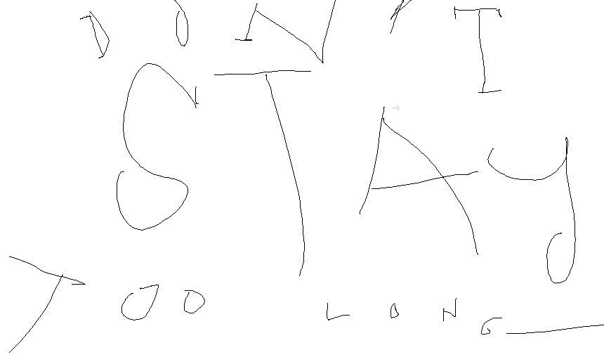 Don’t Stay Too Long —